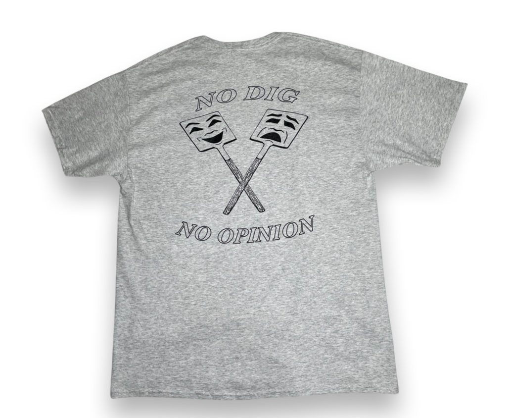 No Dig No Opinion T-shirt